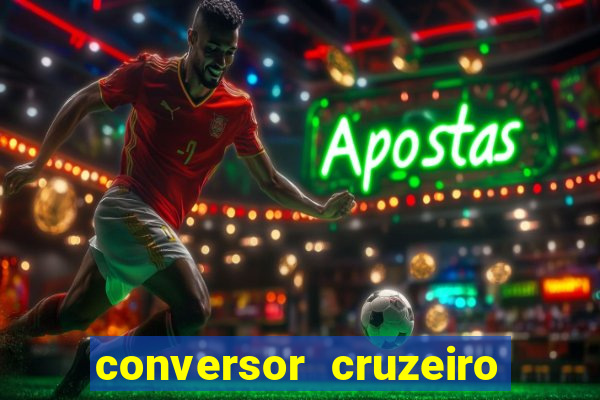 conversor cruzeiro para real